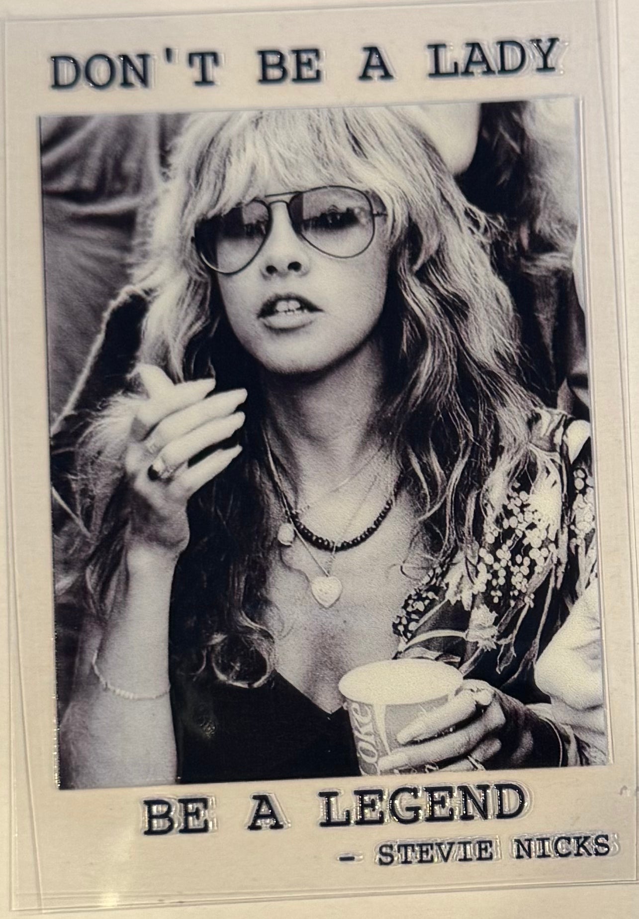 Don’t be a lady, Be a legend. - Stevie Nicks
