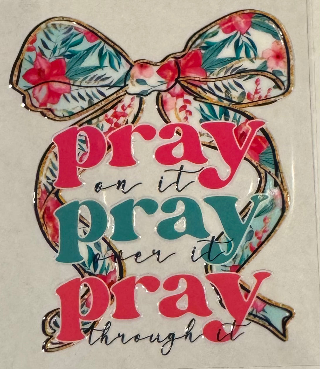 Pray on it. Pray over it. Pray through it. Bow