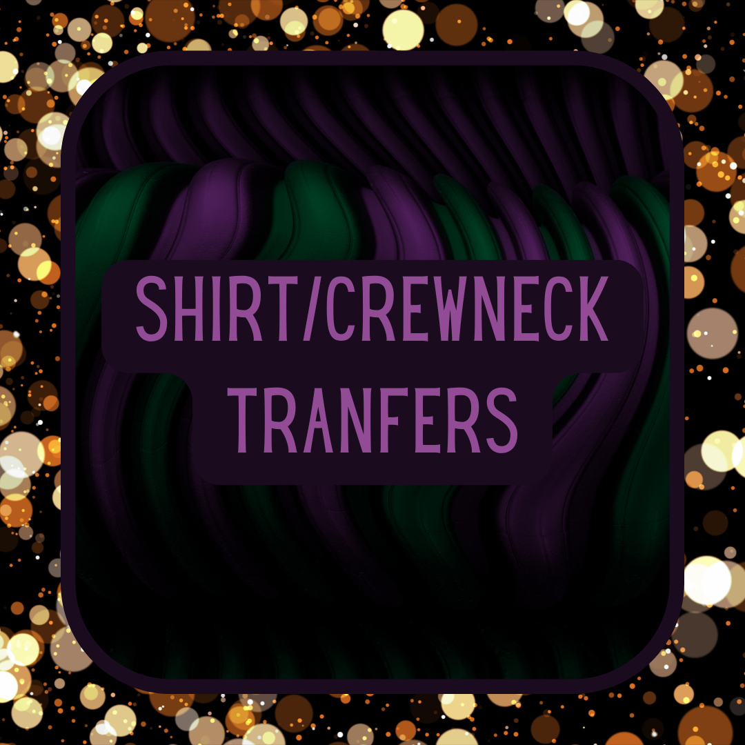 Shirt/Crewneck Transfers