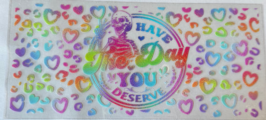 Have the day you deserve - double sided
