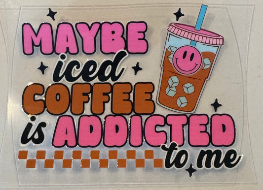 Maybe ice coffee is addicted to me