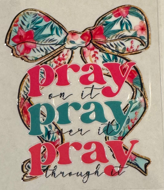 Pray on it. Pray over it. Pray through it. Bow