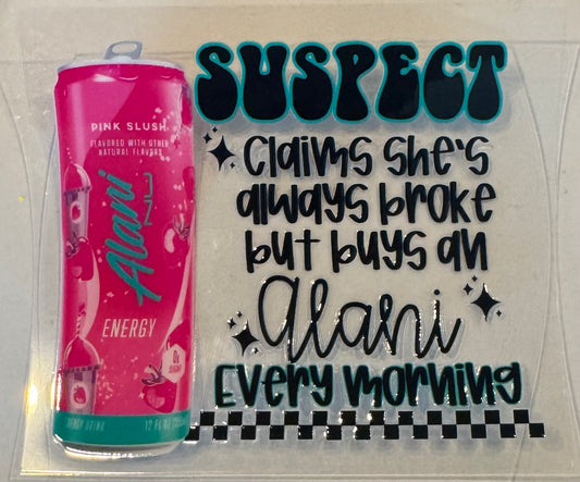 Suspect claims she’s always broke. But buys an Alani every morning