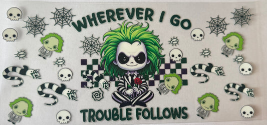 Where I go, trouble follows - double sided
