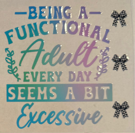 Being a functional adult everyday seems a bit excessive