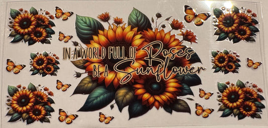 In a world full of roses, be a sunflower