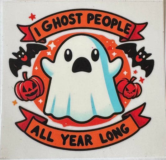 I ghost people all year long
